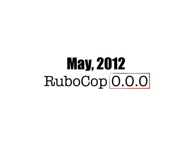 May, 2012
RuboCop 0.0.0

