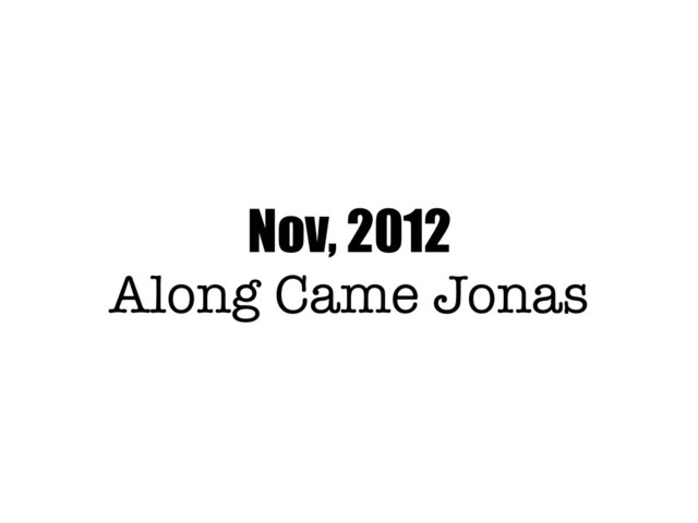 Nov, 2012
Along Came Jonas
