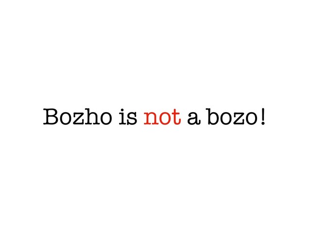 Bozho is not a bozo!
