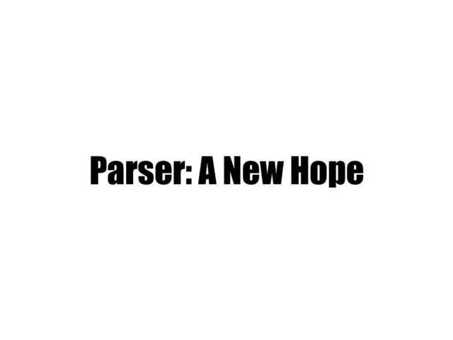 Parser: A New Hope
