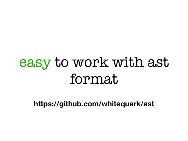 easy to work with ast
format
https://github.com/whitequark/ast
