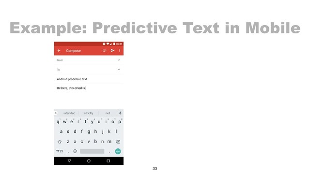 Example: Predictive Text in Mobile
33
