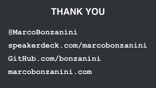 THANK YOU
@MarcoBonzanini
speakerdeck.com/marcobonzanini
GitHub.com/bonzanini
marcobonzanini.com
