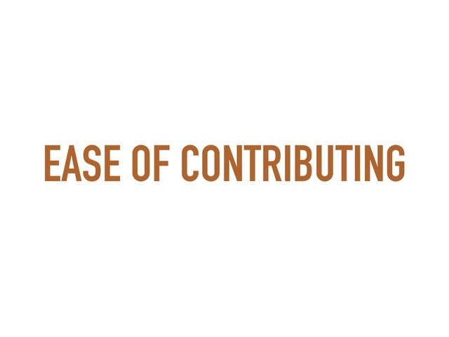 EASE OF CONTRIBUTING
