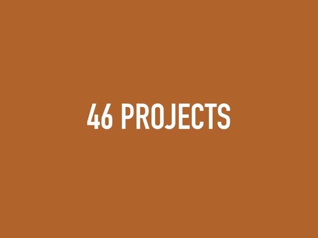 46 PROJECTS
