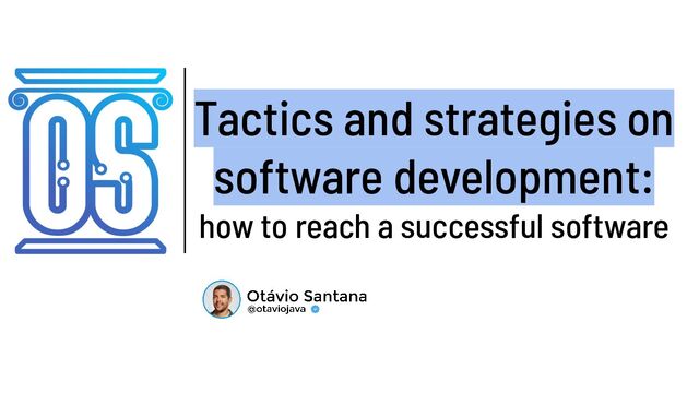 Tactics and strategies on
software development:
how to reach a successful software
