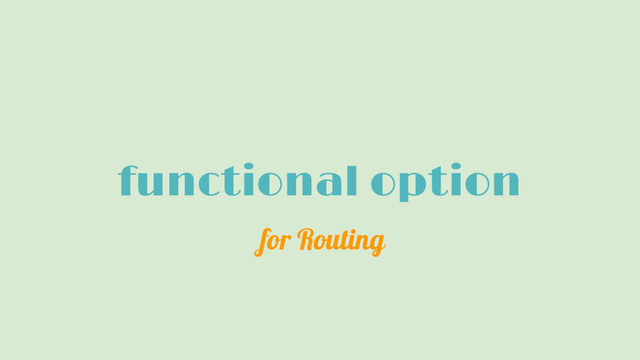 functional option
for Routing
