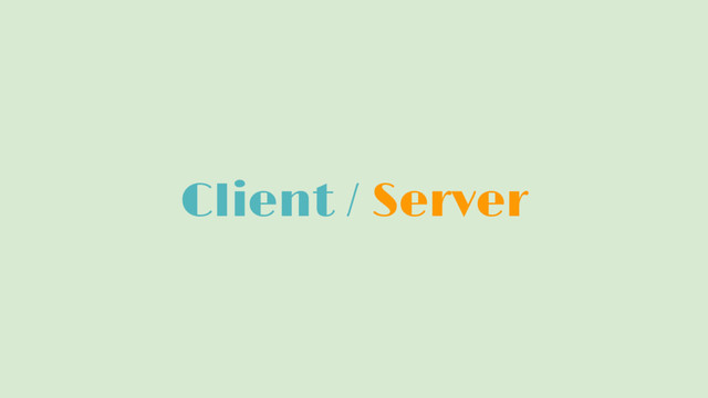 Client / Server
