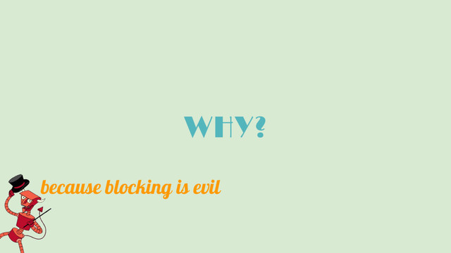 WHY?
because blocking is evil
