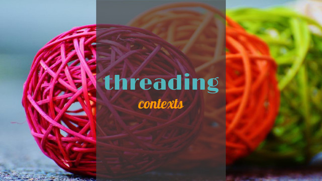 threading
contexts
