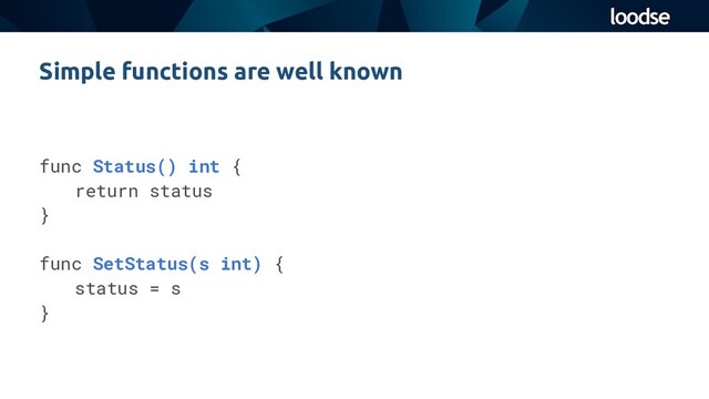 Simple functions are well known
func Status() int {
return status
}
func SetStatus(s int) {
status = s
}
