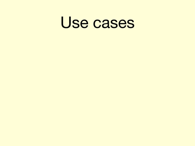 Use cases
