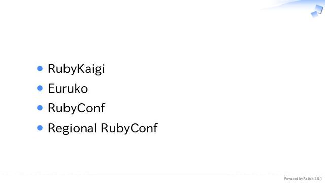 Powered by Rabbit 3.0.1
　
RubyKaigi
Euruko
RubyConf
Regional RubyConf
