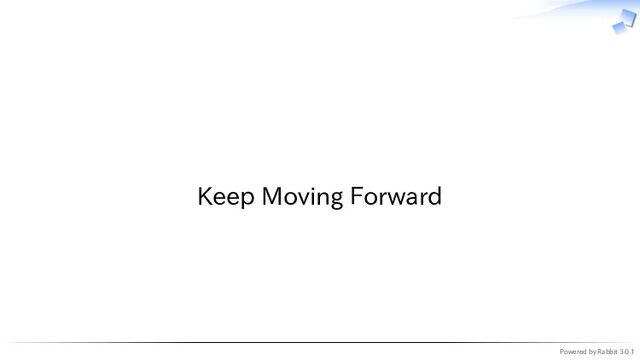 Powered by Rabbit 3.0.1
　
Keep Moving Forward
