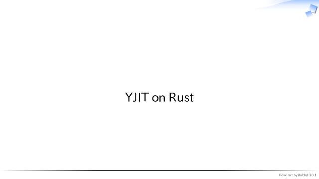 Powered by Rabbit 3.0.1
　
YJIT on Rust
