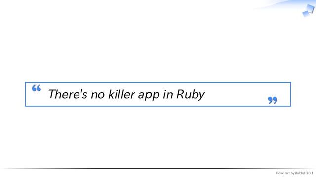 Powered by Rabbit 3.0.1
　
There's no killer app in Ruby
