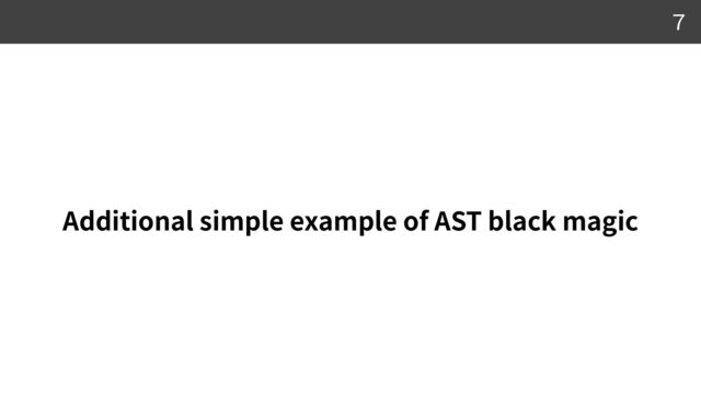 Additional simple example of AST black magic
7
