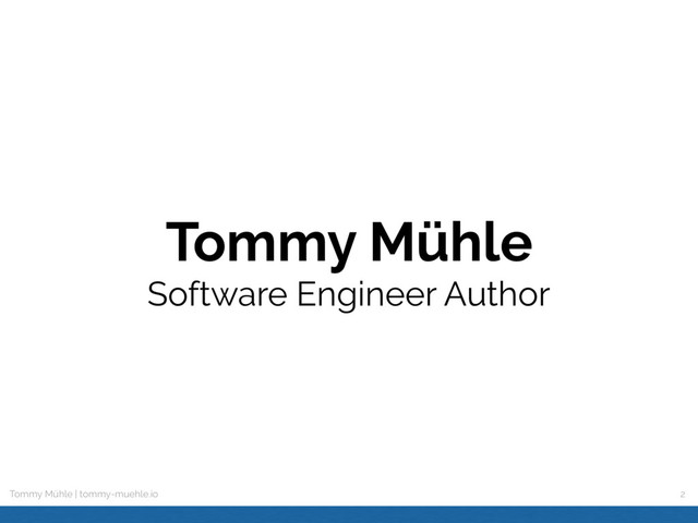 Tommy Mühle | tommy-muehle.io
Tommy Mühle
 
Software Engineer Author
2
