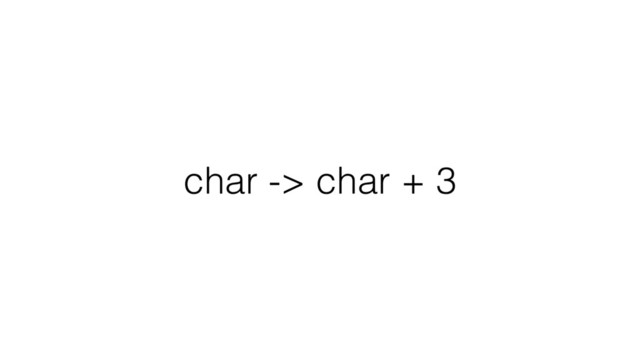 char -> char + 3
