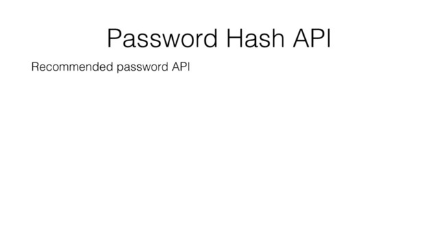 Password Hash API
Recommended password API
