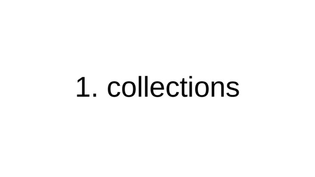 1. collectcollections
