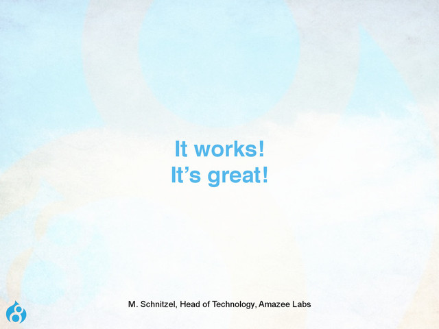 It works!
It’s great!
M. Schnitzel, Head of Technology, Amazee Labs
