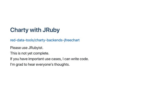 Charty with JRuby
red-data-tools/charty-backends-jfreechart
Please use JRubyist.
This is not yet complete.
If you have important use cases, I can write code.
I'm grad to hear everyone's thoughts.
