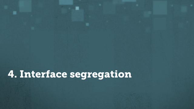 4. Interface segregation
