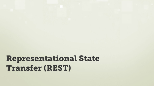 Representational State
Transfer (REST)
