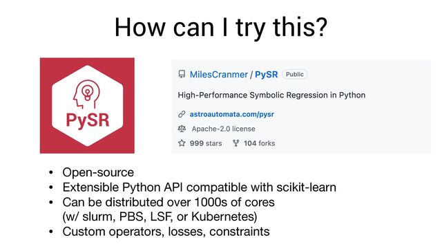 How can I try this?
• Open-source
• Extensible Python API compatible with scikit-learn
• Can be distributed over 1000s of cores 
(w/ slurm, PBS, LSF, or Kubernetes)
• Custom operators, losses, constraints
