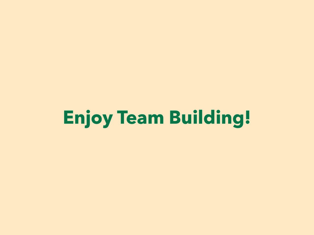 Enjoy Team Building!
