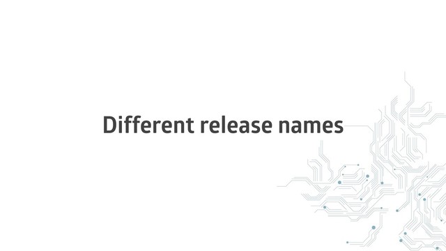 Different release names
