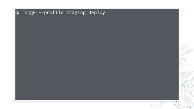 $ forge --profile staging deploy

