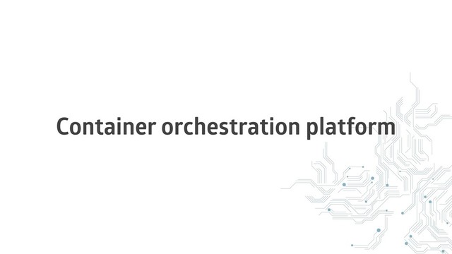 Container orchestration platform
