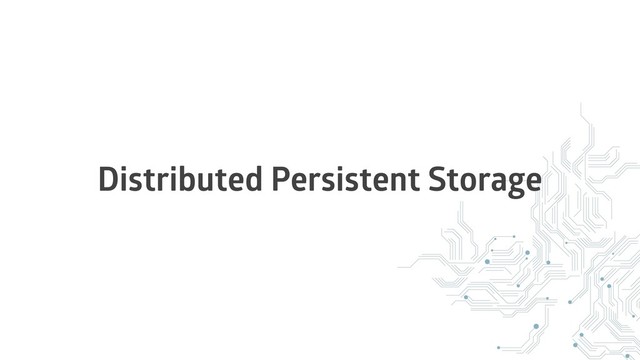 Distributed Persistent Storage
