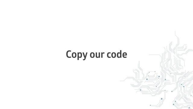 Copy our code
