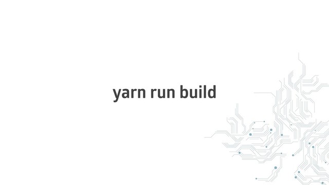 yarn run build
