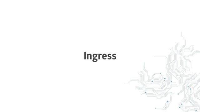Ingress

