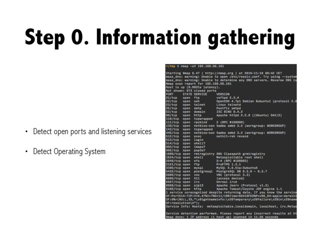 Step 0. Information gathering
• Detect open ports and listening services
• Detect Operating System
