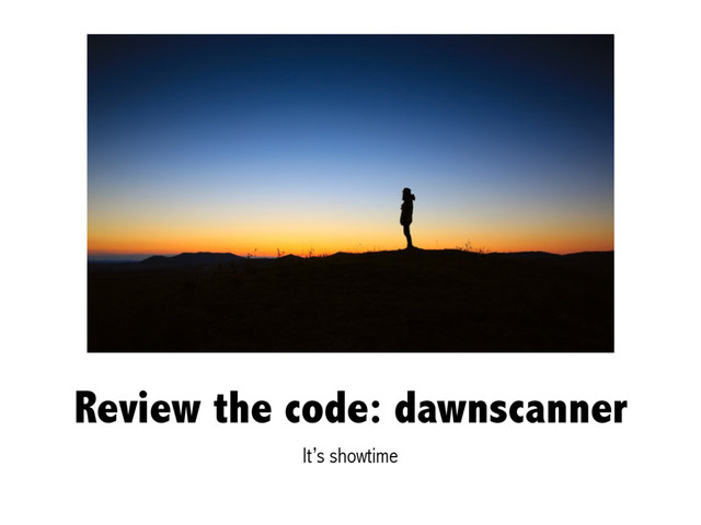 Review the code: dawnscanner
It’s showtime
