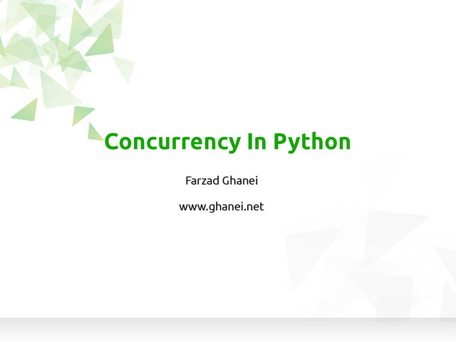 Concurrency In Python
Farzad Ghanei
www.ghanei.net
