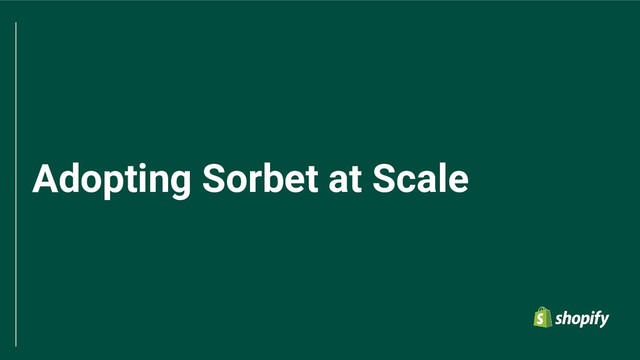 Adopting Sorbet at Scale
