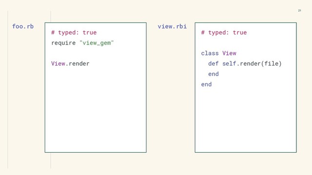 view.rbi
21
# typed: true
require "view_gem"
View.render
foo.rb
# typed: true
class View
def self.render(file)
end
end

