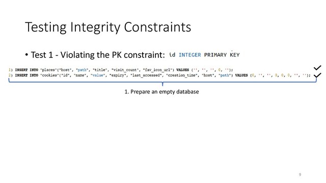 Testing Integrity Constraints
• Test 1 - Violating the PK constraint:
1. Prepare an empty database
9
