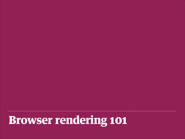 Browser rendering 101
