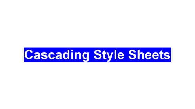 Cascading Style Sheets
