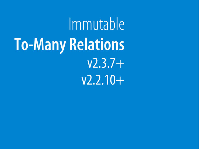 Bernhard Schussek @webmozart 15/89
Immutable
To-Many Relations
v2.3.7+
v2.2.10+
