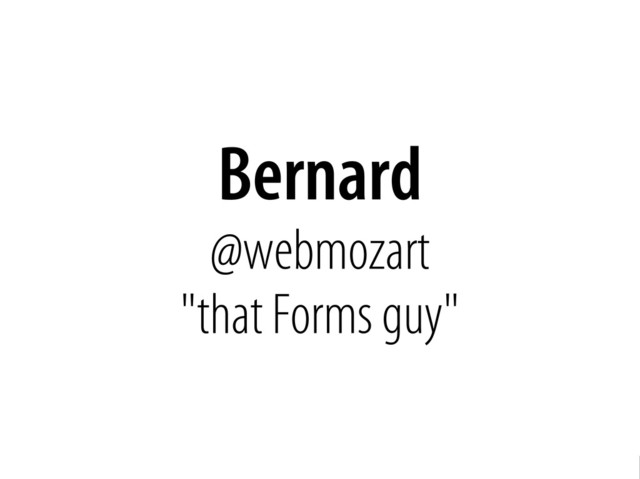 Bernhard Schussek @webmozart 3/89
Bernard
@webmozart
"that Forms guy"
