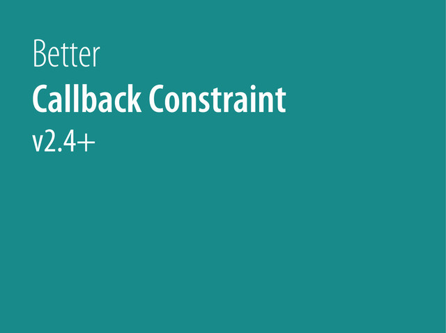 Bernhard Schussek @webmozart 42/89
Better
Callback Constraint
v2.4+
