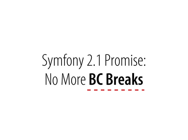 Bernhard Schussek @webmozart 50/89
Symfony 2.1 Promise:
No More BC Breaks
